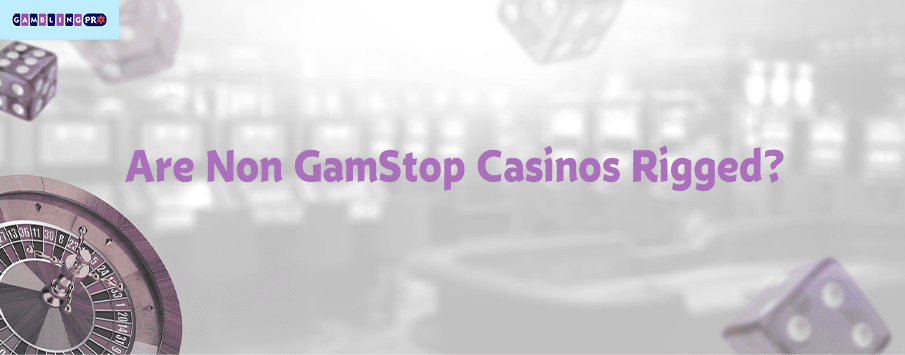 Are non gamstop casino games rigged?