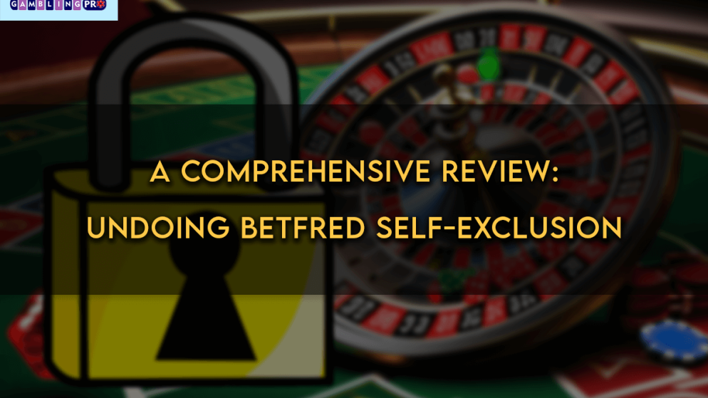 A Comprehensive Review: Undoing Betfred Self-Exclusion