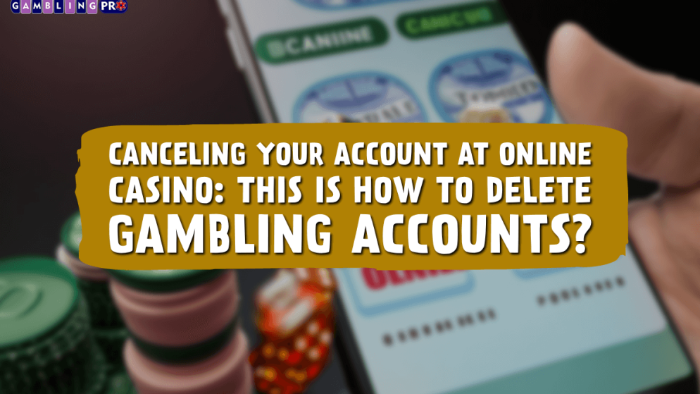 Canceling Your Account at Online Casino: This Is How to Delete Gambling Accounts?