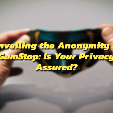 Unveiling the Anonymity of GamStop: Is Your Privacy Assured?