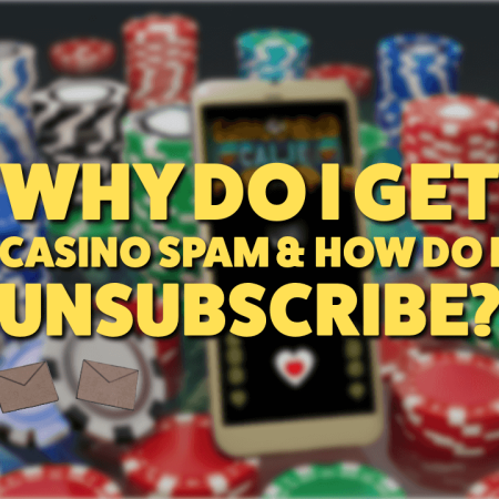 Why Do I Get Casino Spam & How Do I Unsubscribe?