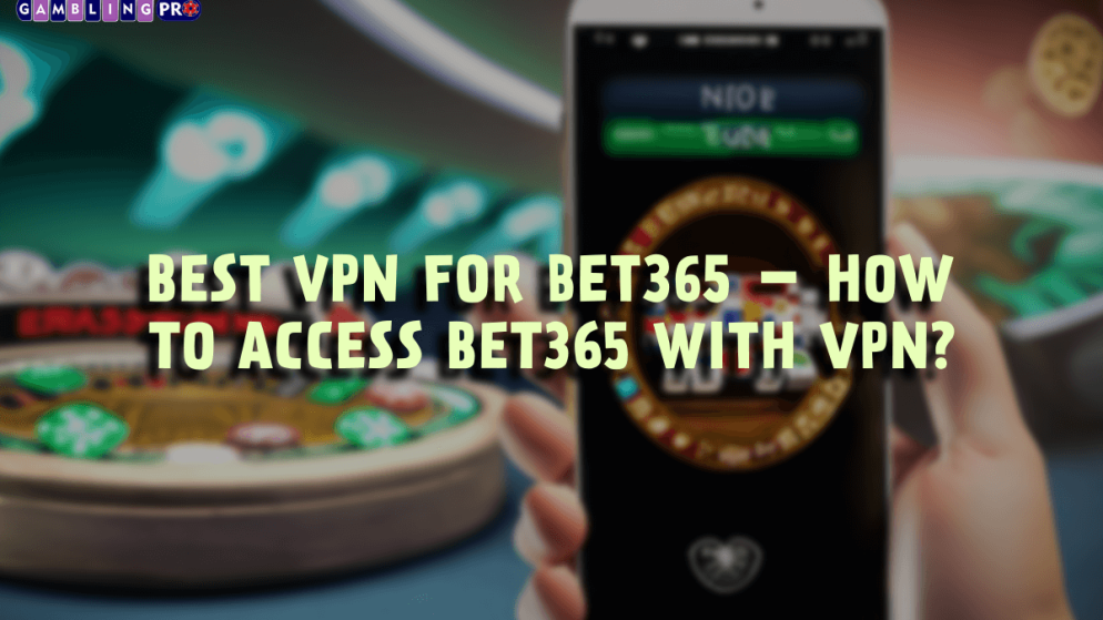 Best VPN for Bet365 – How to Access Bet365 With VPN?